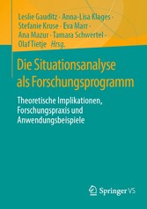 Die Situationsanalyse als Forschungsprogramm - Theoretische Implikationen, Forschungspraxis und Anwendungsbeispiele