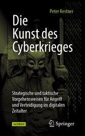 Die Kunst des Cyberkrieges - Strategische und taktische Vorgehensweisen für Angriff und Verteidigung im digitalen Zeitalter