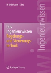 Das Ingenieurwissen: Regelungs- und Steuerungstechnik