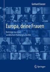 Europa, deine Frauen - Beiträge zu einer weiblichen Kulturgeschichte