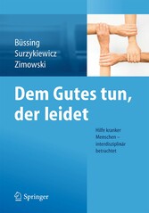 Dem Gutes tun, der leidet - Hilfe kranker Menschen - interdisziplinär betrachtet Dem Gutes tun, der leidet - Hilfe kranker Menschen - interdisziplinär betrachtet