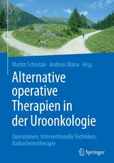 Alternative operative Therapien in der Uroonkologie - Operationen, Interventionelle Techniken, Radiochemotherapie Alternative operative Therapien in der Uroonkologie - Operationen, Interventionelle Techniken, Radiochemotherapie