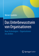Das Unterbewusstsein von Organisationen - Neue Technologien - Organisationen neu denken Das Unterbewusstsein von Organisationen - Neue Technologien - Organisationen neu denken