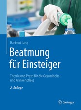 Beatmung für Einsteiger - Theorie und Praxis für die Gesundheits- und Krankenpflege