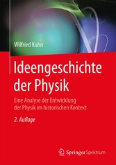 Ideengeschichte der Physik - Eine Analyse der Entwicklung der Physik im historischen Kontext