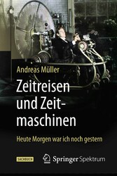 Zeitreisen und Zeitmaschinen - Heute Morgen war ich noch gestern Zeitreisen und Zeitmaschinen - Heute Morgen war ich noch gestern