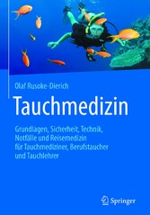 Tauchmedizin - Grundlagen, Sicherheit, Technik, Notfälle und Reisemedizin für Tauchmediziner, Berufstaucher und Tauchlehrer Tauchmedizin - Grundlagen, Sicherheit, Technik, Notfälle und Reisemedizin für Tauchmediziner, Berufstaucher und Tauchlehrer