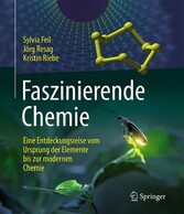 Faszinierende Chemie - Eine Entdeckungsreise vom Ursprung der Elemente bis zur modernen Chemie