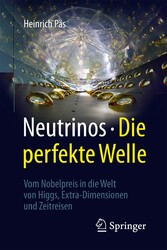 Neutrinos - die perfekte Welle - Vom Nobelpreis in die Welt von Higgs, Extra-Dimensionen und Zeitreisen