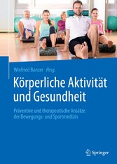 Körperliche Aktivität und Gesundheit - Präventive und therapeutische Ansätze der Bewegungs- und Sportmedizin