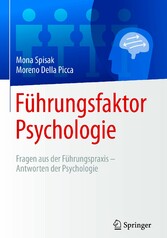 Führungsfaktor Psychologie - Fragen aus der Führungspraxis - Antworten der Psychologie Führungsfaktor Psychologie - Fragen aus der Führungspraxis - Antworten der Psychologie