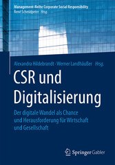 CSR und Digitalisierung - Der digitale Wandel als Chance und Herausforderung für Wirtschaft und Gesellschaft CSR und Digitalisierung - Der digitale Wandel als Chance und Herausforderung für Wirtschaft und Gesellschaft