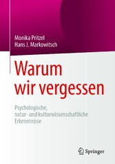 Warum wir vergessen - Psychologische, natur- und kulturwissenschaftliche Erkenntnisse