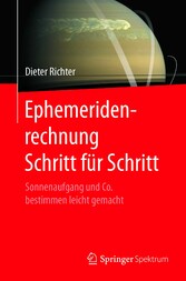 Ephemeridenrechnung Schritt für Schritt - Sonnenaufgang und Co. bestimmen leicht gemacht Ephemeridenrechnung Schritt für Schritt - Sonnenaufgang und Co. bestimmen leicht gemacht