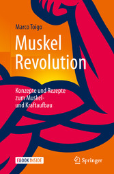 MuskelRevolution - Konzepte und Rezepte zum Muskel- und Kraftaufbau MuskelRevolution - Konzepte und Rezepte zum Muskel- und Kraftaufbau