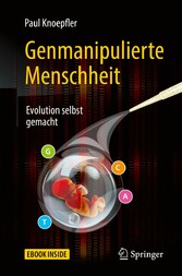 Genmanipulierte Menschheit - Evolution selbst gemacht