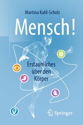 Mensch! Erstaunliches über den Körper Mensch! Erstaunliches über den Körper