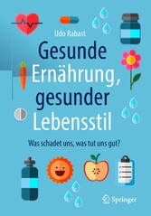 Gesunde Ernährung, gesunder Lebensstil - Was schadet uns, was tut uns gut?