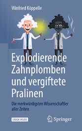 Explodierende Zahnplomben und vergiftete Pralinen - Die merkwürdigsten Wissenschaftler aller Zeiten