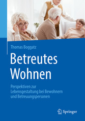 Betreutes Wohnen - Perspektiven zur Lebensgestaltung bei Bewohnern und Betreuungspersonen Betreutes Wohnen - Perspektiven zur Lebensgestaltung bei Bewohnern und Betreuungspersonen