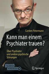 Kann man einem Psychiater trauen? - Über Psychiater und andere psychische Störungen