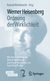 Werner Heisenberg, Ordnung der Wirklichkeit - Mit einer Einleitung von Helmut Rechenberg und einem Kommentar von Ernst Peter Fischer