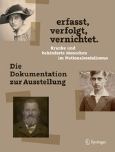erfasst, verfolgt, vernichtet. Kranke und behinderte Menschen im Nationalsozialismus - Die Dokumentation zur Ausstellung