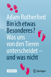 Bin ich etwas Besonderes? - Was uns von den Tieren unterscheidet - und was nicht Bin ich etwas Besonderes? - Was uns von den Tieren unterscheidet - und was nicht