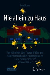 Nie allein zu Haus - Von Mikroben über Tausendfüßer und Höhlenschrecken bis zu Honigbienen - die Naturgeschichte unserer Häuser
