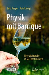 Physik mit Barrique - Eine Weinprobe in 50 Experimenten