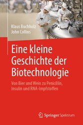 Eine kleine Geschichte der Biotechnologie - Von Bier und Wein zu Penicillin, Insulin und RNA-Impfstoffen