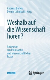 Weshalb auf die Wissenschaft hören? - Antworten aus Philosophie und wissenschaftlicher Praxis