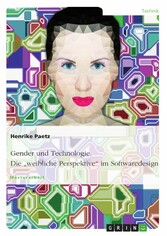 Gender und Technologie. Die 'weibliche Perspektive' im Softwaredesign Gender und Technologie. Die 'weibliche Perspektive' im Softwaredesign