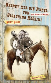 Bringt mir die Nudel von Gioachino Rossini - Kein Spaghetti-Western