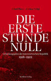 Die erste Stunde Null - Gründungsjahre der österreichischen Republik 1918-1922