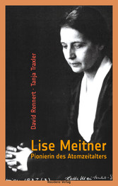 Lise Meitner - Pionierin des Atomzeitalters Lise Meitner - Pionierin des Atomzeitalters