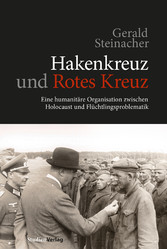 Hakenkreuz und Rotes Kreuz - Eine humanitäre Organisation zwischen Holocaust und Flüchtlingsproblematik