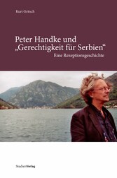 Peter Handke und 'Gerechtigkeit für Serbien' - Eine Rezeptionsgeschichte