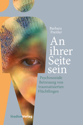 An ihrer Seite sein - Psychosoziale Betreuung von traumatisierten Flüchtlingen