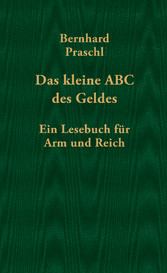 Das kleine ABC des Geldes - Ein Lesebuch für Arm und Reich Das kleine ABC des Geldes - Ein Lesebuch für Arm und Reich