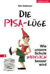 Die PISA-Lüge - Wie unsere Schule wirklich besser wird