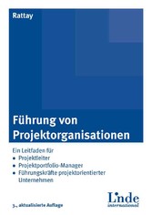 Führung von Projektorganisationen - Ein Leitfaden für Projektleiter, Projektportfolio-Manager und Führungskräfte projektorientierter Unternehmen