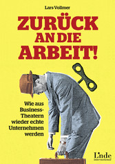 Zurück an die Arbeit! - Wie aus Business-Theatern wieder echte Unternehmen werden