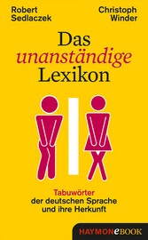 Das unanständige Lexikon - Tabuwörter der deutschen Sprache und ihre Herkunft