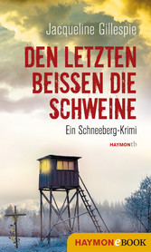 Den Letzten beißen die Schweine - Ein Schneeberg-Krimi