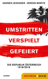 Umstritten, verspielt, gefeiert - Die Republik Österreich 1918/2018