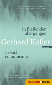 in fließenden übergängen | in vasi comunicanti - Frühe Gedichte in Italienisch, Deutsch und Südtiroler Mundart | Poesie giovanili in tedesco, italiano e dialetto sudtirolese in fließenden übergängen | in vasi comunicanti - Frühe Gedichte in Italienisch, Deutsch und Südtiroler Mundart | Poesie giovanili in tedesco, italiano e dialetto sudtirolese