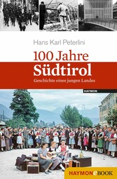 100 Jahre Südtirol - Geschichte eines jungen Landes 100 Jahre Südtirol - Geschichte eines jungen Landes