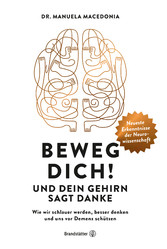 Beweg dich! Und dein Gehirn sagt Danke - Wie wir schlauer werden, besser denken und uns vor Demenz schützen