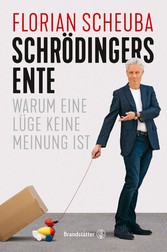 Schrödingers Ente - Warum eine Lüge keine Meinung ist